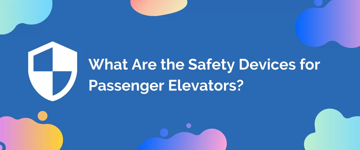 What Are the Safety Devices for Passenger Elevators?