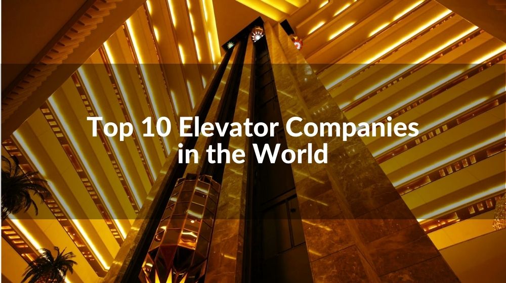 List: Top 10 Elevator Companies in world(Updated